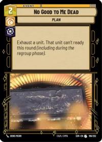 star wars unlimited spark of rebellion no good to me dead foil